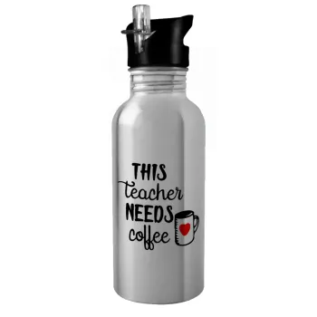 Τhis teacher needs coffee, Παγούρι νερού Ασημένιο με καλαμάκι, ανοξείδωτο ατσάλι 600ml