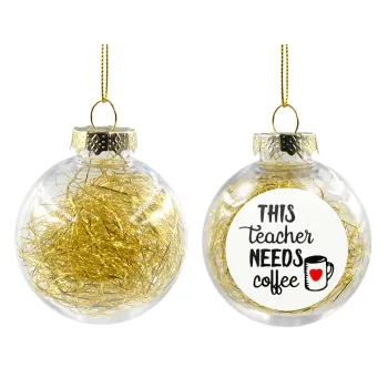 Τhis teacher needs coffee, Transparent Christmas tree ball ornament with gold filling 8cm