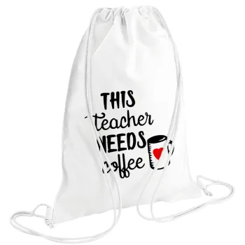 Τhis teacher needs coffee, Τσάντα πλάτης πουγκί GYMBAG λευκή (28x40cm)