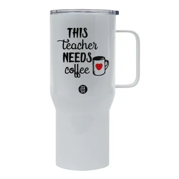 Τhis teacher needs coffee, Mega Stainless steel Tumbler with lid, double wall 750L