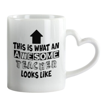 This is what an awesome teacher looks like!!! , Κούπα καρδιά χερούλι λευκή, κεραμική, 330ml