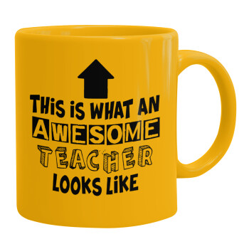 This is what an awesome teacher looks like!!! , Ceramic coffee mug yellow, 330ml (1pcs)