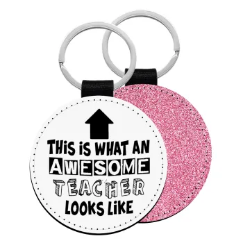 This is what an awesome teacher looks like!!! , Μπρελόκ Δερματίνη, στρογγυλό ΡΟΖ (5cm)