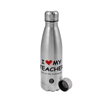 i love my teacher but no the homework, Metallic water bottle, stainless steel, 750ml