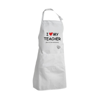i love my teacher but no the homework, Adult Chef Apron (with sliders and 2 pockets)