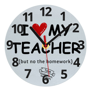 i love my teacher but no the homework, Ρολόι τοίχου γυάλινο (20cm)