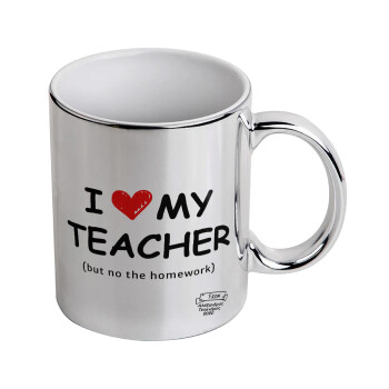 i love my teacher but no the homework, Mug ceramic, silver mirror, 330ml