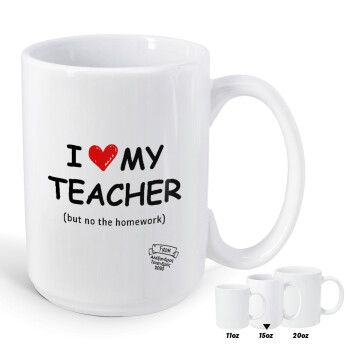 i love my teacher but no the homework, Κούπα Mega, κεραμική, 450ml