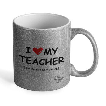 i love my teacher but no the homework, Κούπα Ασημένια Glitter που γυαλίζει, κεραμική, 330ml