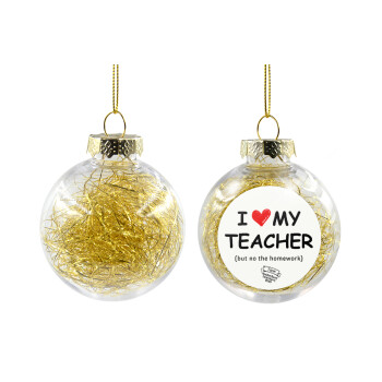 i love my teacher but no the homework, Χριστουγεννιάτικη μπάλα δένδρου διάφανη με χρυσό γέμισμα 8cm