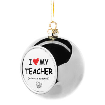 i love my teacher but no the homework, Silver 8cm Christmas tree ball ornament