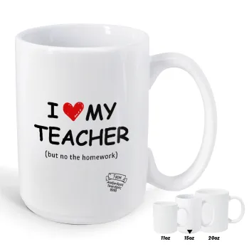 i love my teacher but no the homework, Κούπα Mega, κεραμική, 450ml