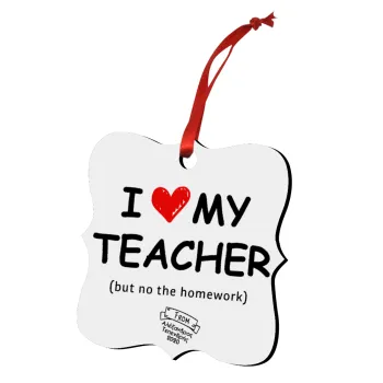 i love my teacher but no the homework, Christmas ornament polygon wooden 7.5cm