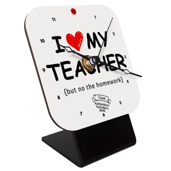 i love my teacher but no the homework, Επιτραπέζιο ρολόι ξύλινο με δείκτες (10cm)