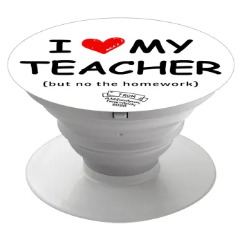 i love my teacher but no the homework, Phone Holders Stand  Λευκό Βάση Στήριξης Κινητού στο Χέρι