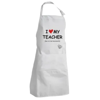 i love my teacher but no the homework, Adult Chef Apron (with sliders and 2 pockets)