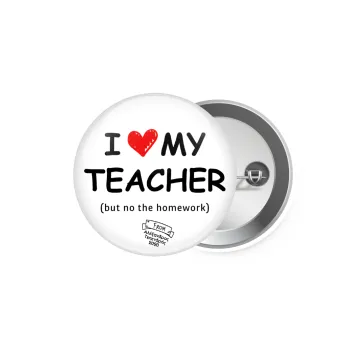 i love my teacher but no the homework, Κονκάρδα παραμάνα 5.9cm