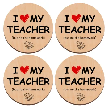 i love my teacher but no the homework, ΣΕΤ x4 Σουβέρ ξύλινα στρογγυλά plywood (9cm)