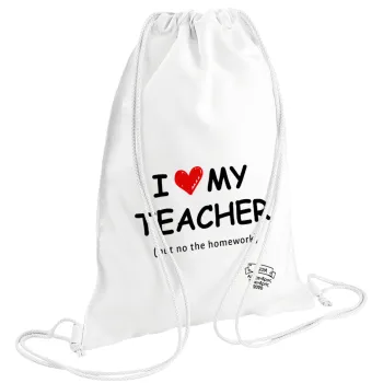 i love my teacher but no the homework, Τσάντα πλάτης πουγκί GYMBAG λευκή (28x40cm)