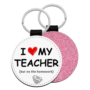 i love my teacher but no the homework, Μπρελόκ Δερματίνη, στρογγυλό ΡΟΖ (5cm)