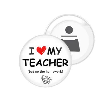 i love my teacher but no the homework, Μαγνητάκι και ανοιχτήρι μπύρας στρογγυλό διάστασης 5,9cm