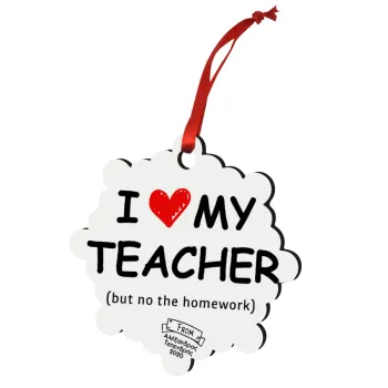 i love my teacher but no the homework, Christmas ornament snowflake wooden 7.5cm