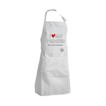 i love my teacher but no the homework outline, Adult Chef Apron (with sliders and 2 pockets)