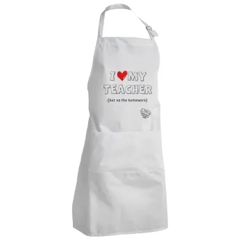 i love my teacher but no the homework outline, Adult Chef Apron (with sliders and 2 pockets)
