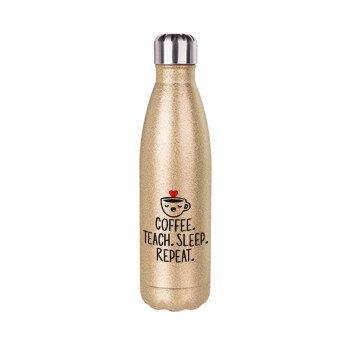 Coffee Teach Sleep Repeat, Μεταλλικό παγούρι θερμός Glitter χρυσό (Stainless steel), διπλού τοιχώματος, 500ml