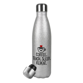Coffee Teach Sleep Repeat, Μεταλλικό παγούρι θερμός Glitter Aσημένιο (Stainless steel), διπλού τοιχώματος, 500ml