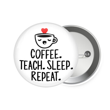 Coffee Teach Sleep Repeat, Κονκάρδα παραμάνα 7.5cm