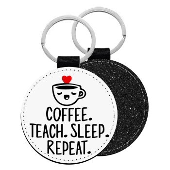 Coffee Teach Sleep Repeat, Μπρελόκ Δερματίνη, στρογγυλό ΜΑΥΡΟ (5cm)
