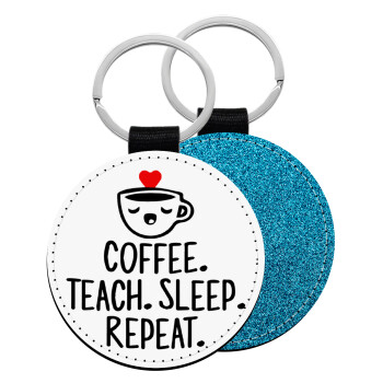 Coffee Teach Sleep Repeat, Μπρελόκ Δερματίνη, στρογγυλό ΜΠΛΕ (5cm)