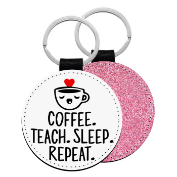 Coffee Teach Sleep Repeat, Μπρελόκ Δερματίνη, στρογγυλό ΡΟΖ (5cm)