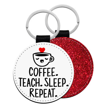 Coffee Teach Sleep Repeat, Μπρελόκ Δερματίνη, στρογγυλό ΚΟΚΚΙΝΟ (5cm)