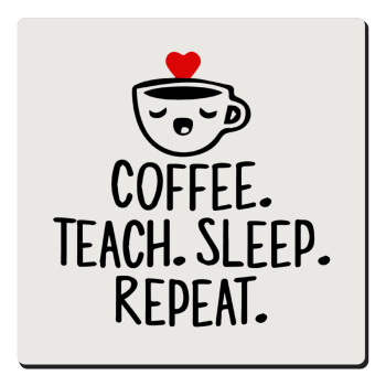 Coffee Teach Sleep Repeat, Τετράγωνο μαγνητάκι ξύλινο 6x6cm
