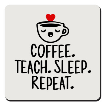Coffee Teach Sleep Repeat, Τετράγωνο μαγνητάκι ξύλινο 9x9cm
