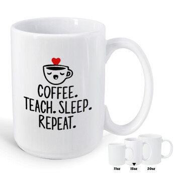 Coffee Teach Sleep Repeat, Κούπα Mega, κεραμική, 450ml