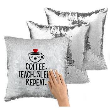 Coffee Teach Sleep Repeat, Μαξιλάρι καναπέ Μαγικό Ασημένιο με πούλιες 40x40cm περιέχεται το γέμισμα