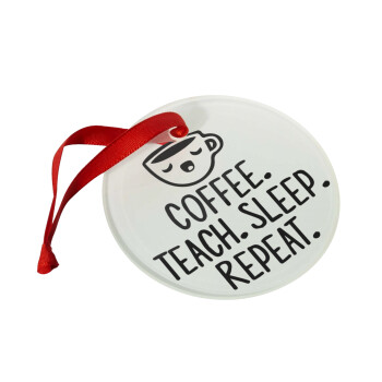 Coffee Teach Sleep Repeat, Χριστουγεννιάτικο στολίδι γυάλινο 9cm