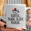   Coffee Teach Sleep Repeat