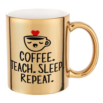 Coffee Teach Sleep Repeat, Κούπα κεραμική, χρυσή καθρέπτης, 330ml