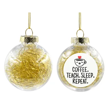 Coffee Teach Sleep Repeat, Transparent Christmas tree ball ornament with gold filling 8cm