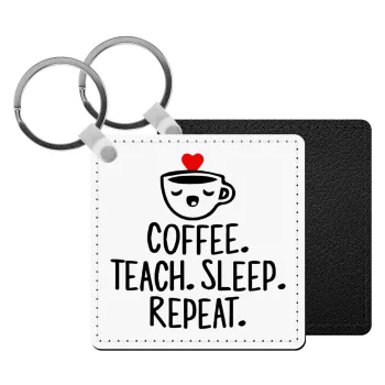 Coffee Teach Sleep Repeat, Μπρελόκ Δερματίνη, τετράγωνο ΜΑΥΡΟ (5x5cm)
