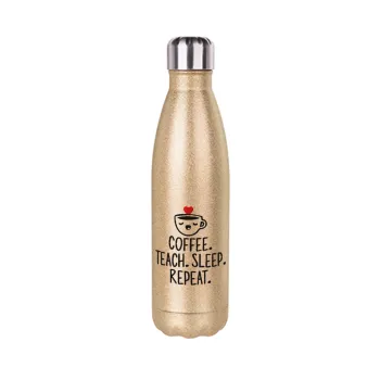 Coffee Teach Sleep Repeat, Glitter gold stainless steel thermos bottle, double-walled, 500ml