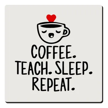 Coffee Teach Sleep Repeat, Τετράγωνο μαγνητάκι ξύλινο 6x6cm