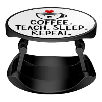 Coffee Teach Sleep Repeat, Phone Holders Stand  Stand Hand-held Mobile Phone Holder