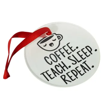 Coffee Teach Sleep Repeat, Christmas ornament glass 9cm