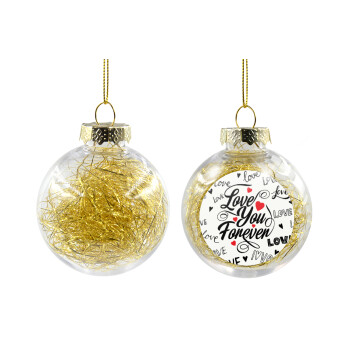 Love You Forever, Χριστουγεννιάτικη μπάλα δένδρου διάφανη με χρυσό γέμισμα 8cm