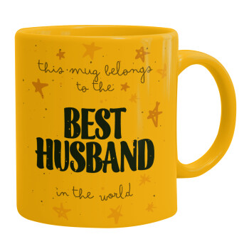 This mug belongs to the BEST HUSBAND  in the world!, Ceramic coffee mug yellow, 330ml (1pcs)